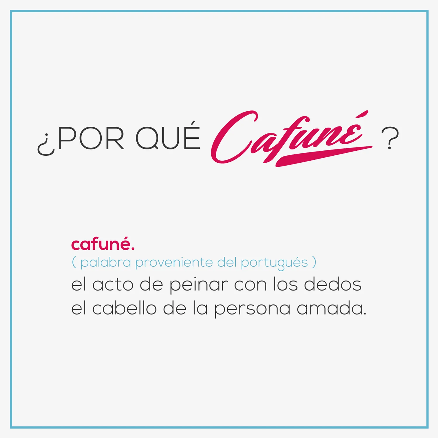 ¿Por qué Cafuné? — el acto de peinar con los dedos el cabello de la persona amada